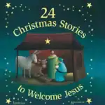 24 Christmas Stories to Welcome Jesus