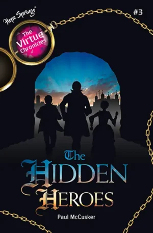 The Virtue Chronicles: The Hidden Heroes – Book 3