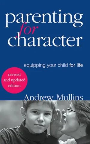 Parenting for Character: Equipping Your Child for Life