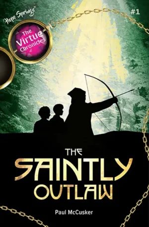The Virtue Chronicles: The Saintly Outlaw – Book 1