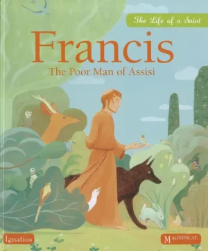 Francis: The Poor Man of Assisi - The Life of a Saint