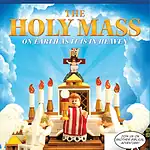 The Holy Mass: On Earth As It Is in Heaven