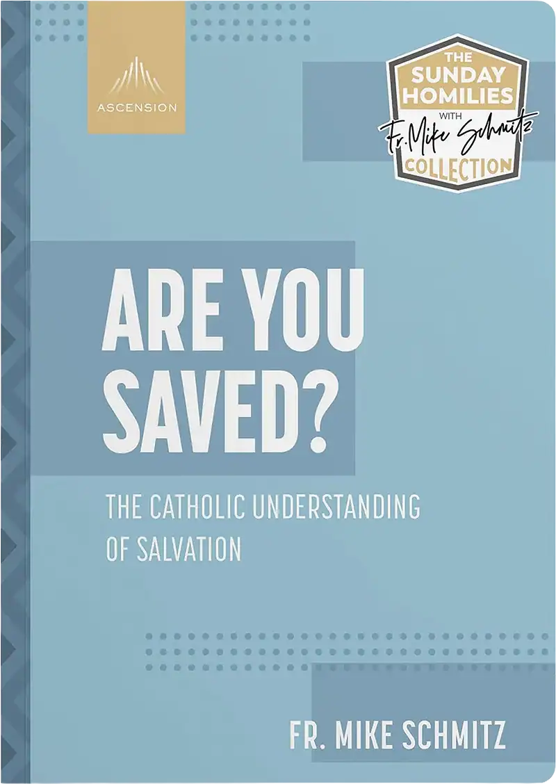 Are You Saved? The Catholic Understanding of Salvation