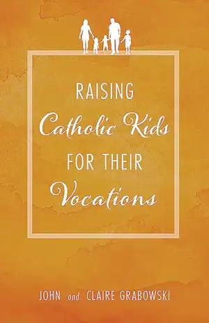 Raising Catholic Kids for Their Vocations
