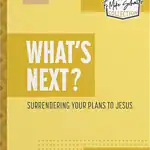 What's Next? Surrendering Your Plans to Jesus