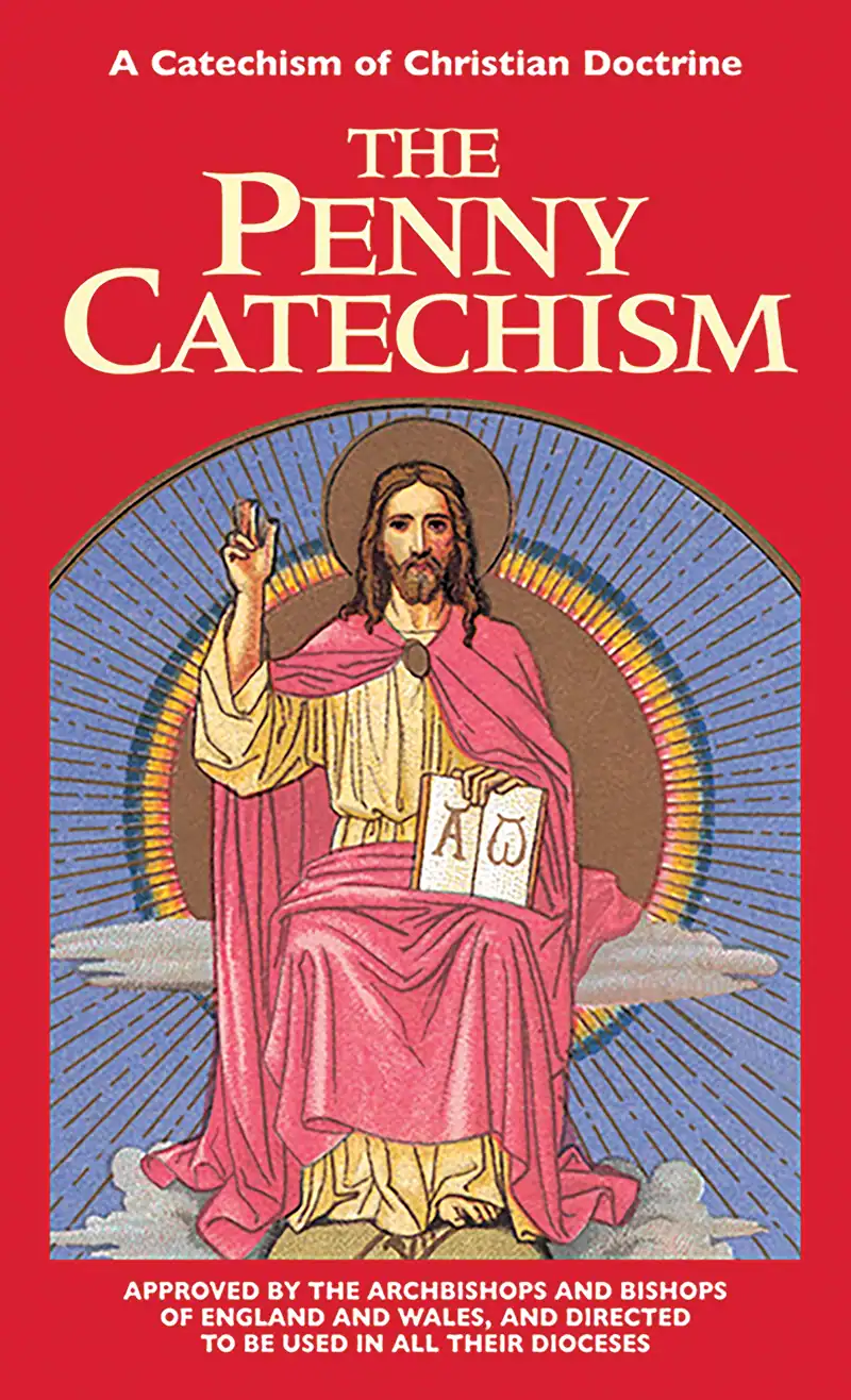 The Penny Catechism: A Catechism of Christian Doctrine
