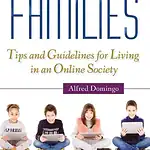 Digital Families: Tips and Guidelines for Living in an Online Society