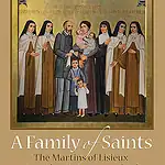A Family of Saints: The Martins of Lisieux Saints Therese