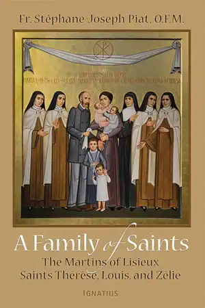 A Family of Saints: The Martins of Lisieux Saints Therese