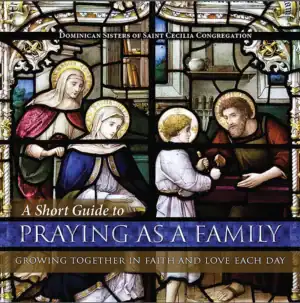 A Short Guide to Praying as a Family: Growing Together in Faith and Love Each Day