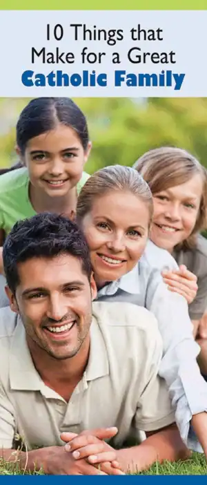 10 Things That Make for a Great Catholic Family